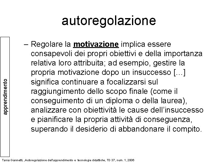 apprendimento autoregolazione – Regolare la motivazione implica essere consapevoli dei propri obiettivi e della apprendimento autoregolazione – Regolare la motivazione implica essere consapevoli dei propri obiettivi e della