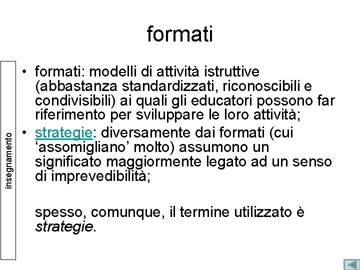 insegnamento formati • formati: modelli di attività istruttive (abbastanza standardizzati, riconoscibili e condivisibili) ai insegnamento formati • formati: modelli di attività istruttive (abbastanza standardizzati, riconoscibili e condivisibili) ai