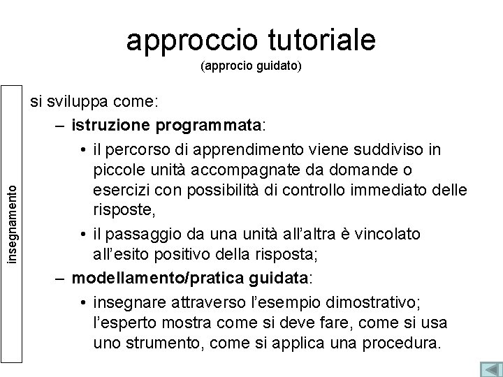 approccio tutoriale insegnamento (approcio guidato) si sviluppa come: – istruzione programmata: • il percorso