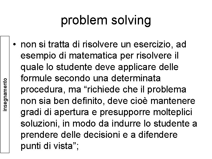 insegnamento problem solving • non si tratta di risolvere un esercizio, ad esempio di