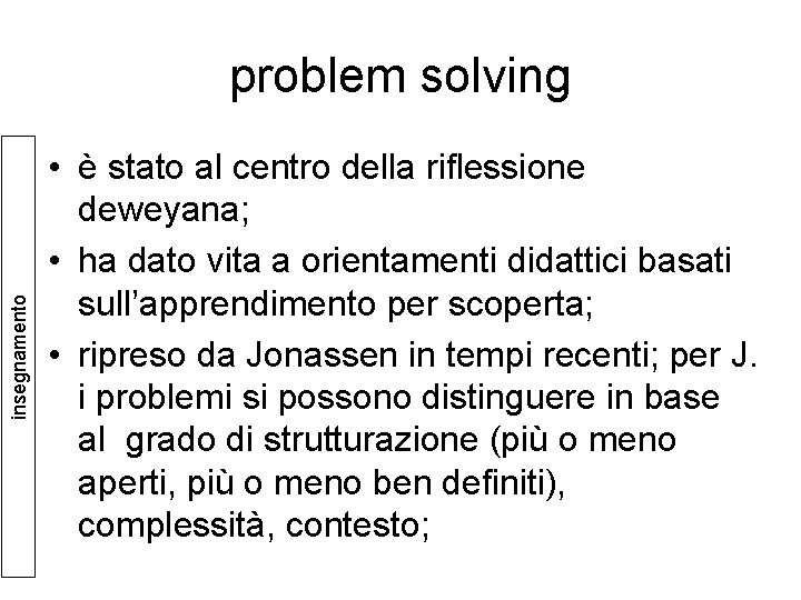 insegnamento problem solving • è stato al centro della riflessione deweyana; • ha dato