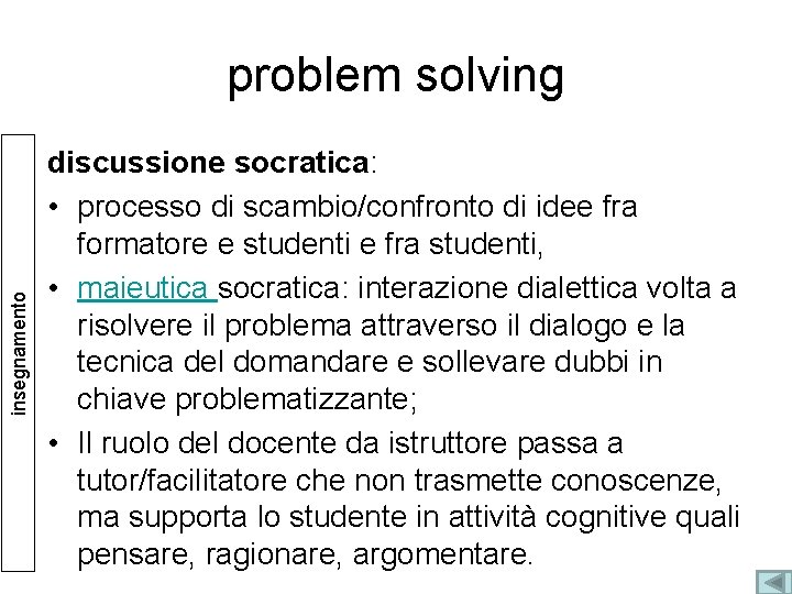 insegnamento problem solving discussione socratica: • processo di scambio/confronto di idee fra formatore e