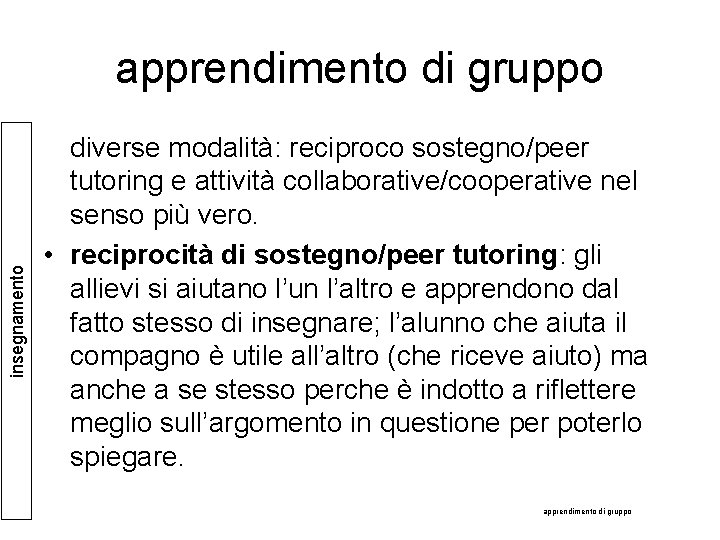 insegnamento apprendimento di gruppo diverse modalità: reciproco sostegno/peer tutoring e attività collaborative/cooperative nel senso insegnamento apprendimento di gruppo diverse modalità: reciproco sostegno/peer tutoring e attività collaborative/cooperative nel senso