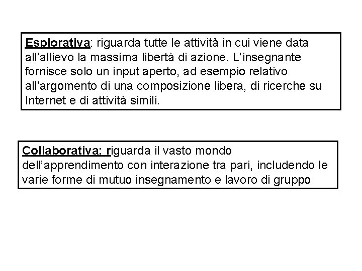 Esplorativa: riguarda tutte le attività in cui viene data all’allievo la massima libertà di