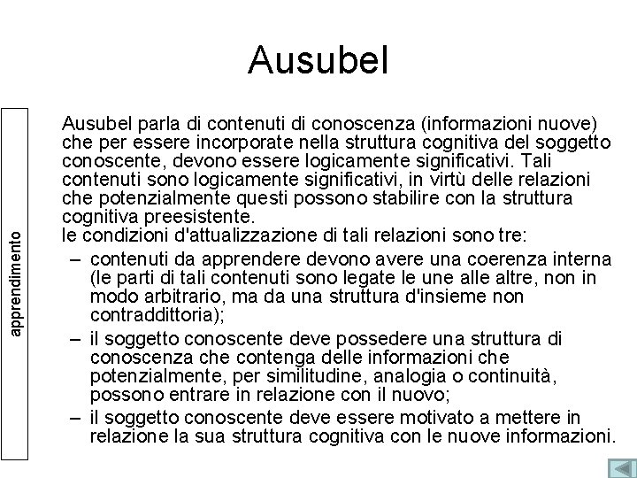 apprendimento Ausubel parla di contenuti di conoscenza (informazioni nuove) che per essere incorporate nella