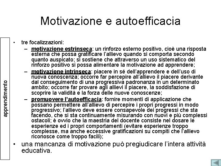 Motivazione e autoefficacia apprendimento • tre focalizzazioni: – motivazione estrinseca: un rinforzo esterno positivo, Motivazione e autoefficacia apprendimento • tre focalizzazioni: – motivazione estrinseca: un rinforzo esterno positivo,