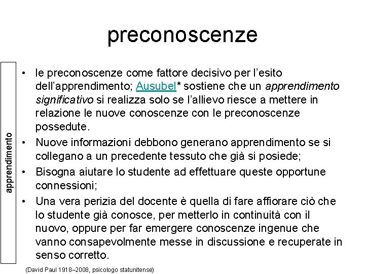 apprendimento preconoscenze • le preconoscenze come fattore decisivo per l’esito dell’apprendimento; Ausubel* sostiene che apprendimento preconoscenze • le preconoscenze come fattore decisivo per l’esito dell’apprendimento; Ausubel* sostiene che