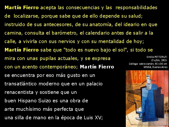 Martín Fierro acepta las consecuencias y las responsabilidades de localizarse, porque sabe que de