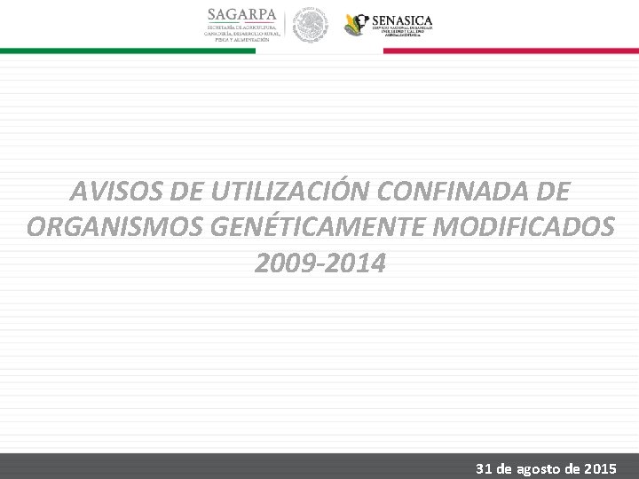 AVISOS DE UTILIZACIÓN CONFINADA DE ORGANISMOS GENÉTICAMENTE MODIFICADOS 2009 -2014 31 de agosto de