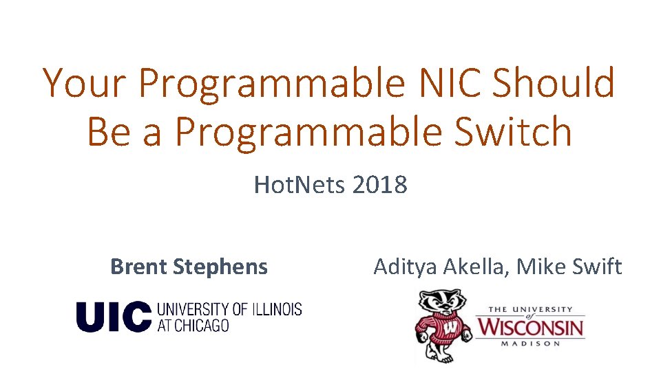 Your Programmable NIC Should Be a Programmable Switch Hot. Nets 2018 Brent Stephens Aditya