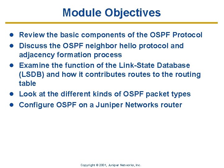 Module Objectives l Review the basic components of the OSPF Protocol l Discuss the