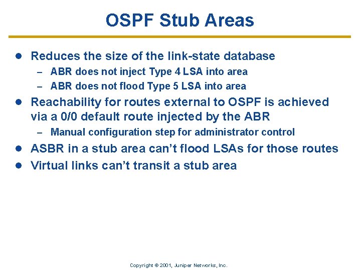 OSPF Stub Areas l Reduces the size of the link-state database – ABR does