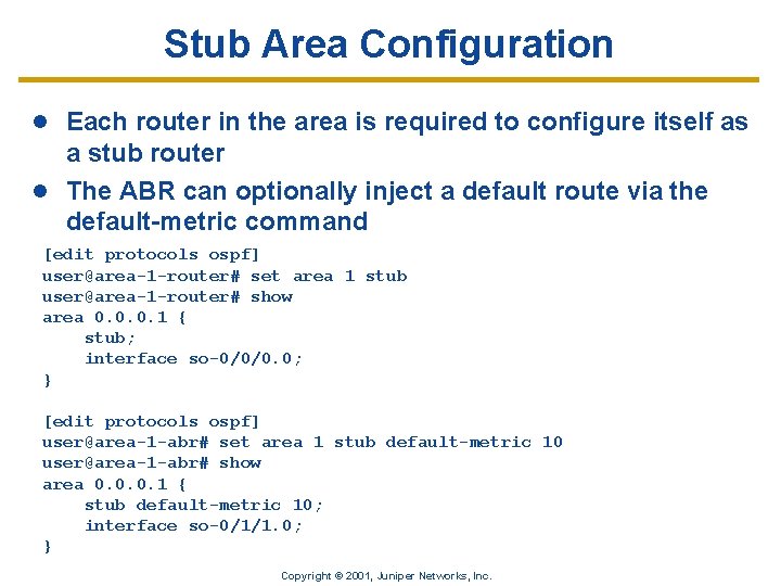 Stub Area Configuration l Each router in the area is required to configure itself