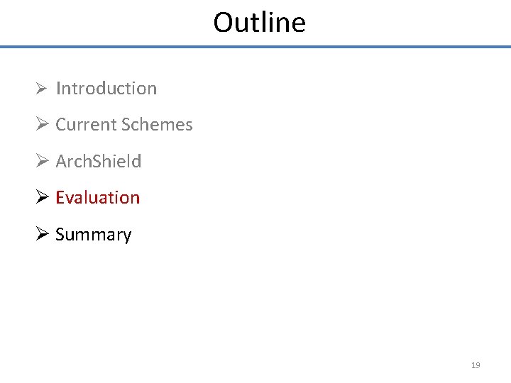Outline Ø Introduction Ø Current Schemes Ø Arch. Shield Ø Evaluation Ø Summary 19