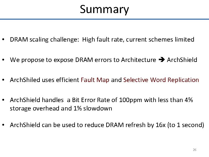 Summary • DRAM scaling challenge: High fault rate, current schemes limited • We propose