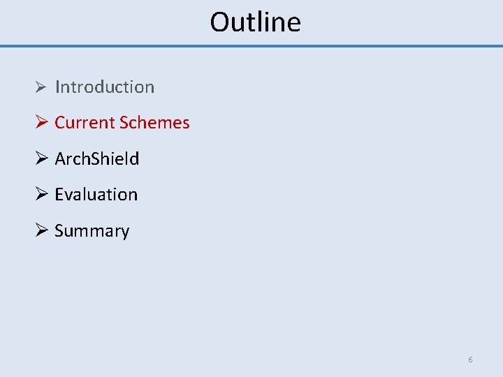 Outline Ø Introduction Ø Current Schemes Ø Arch. Shield Ø Evaluation Ø Summary 6