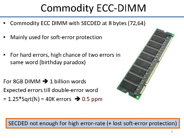 Commodity ECC-DIMM • Commodity ECC DIMM with SECDED at 8 bytes (72, 64) •