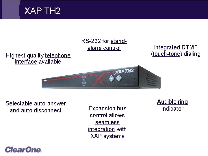 XAP TH 2 RS-232 for standalone control Highest quality telephone interface available Selectable auto-answer