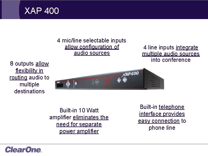 XAP 400 4 mic/line selectable inputs allow configuration of audio sources 8 outputs allow