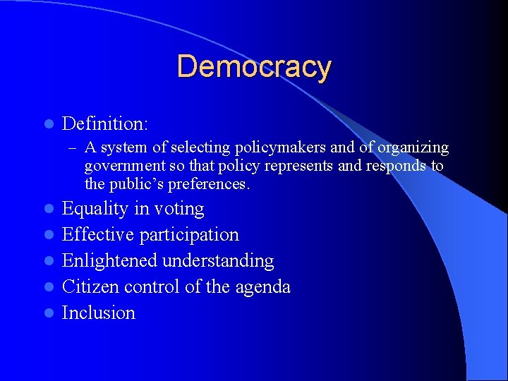 Democracy l Definition: – A system of selecting policymakers and of organizing government so