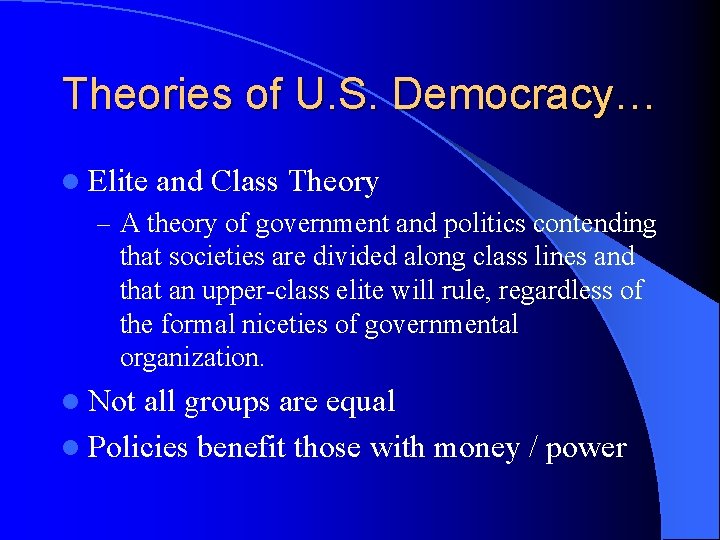 Theories of U. S. Democracy… l Elite and Class Theory – A theory of