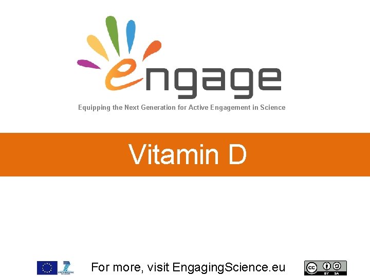 Equipping the Next Generation for Active Engagement in Science Vitamin D For more, visit