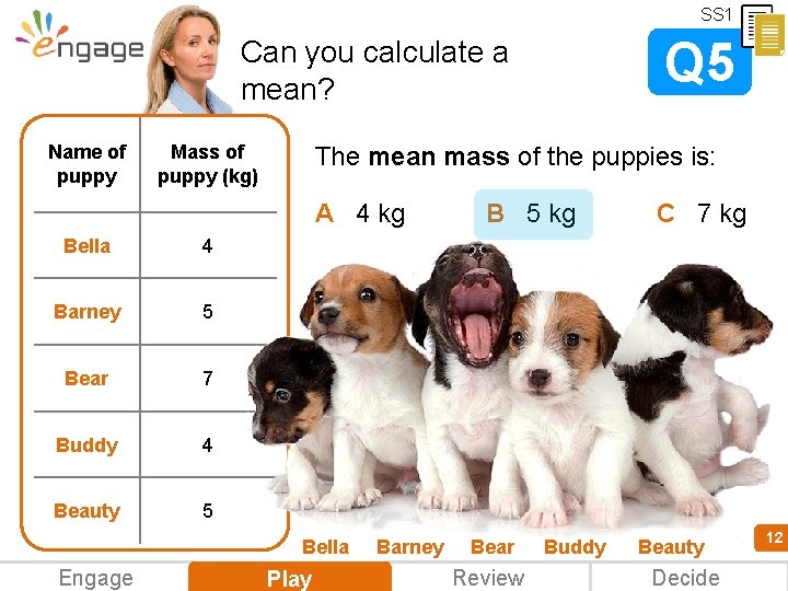 SS 1 Q 5 Can you calculate a mean? Name of puppy The mean