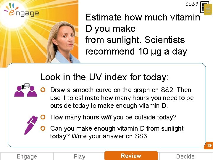 SS 2 -3 Estimate how much vitamin D you make from sunlight. Scientists recommend