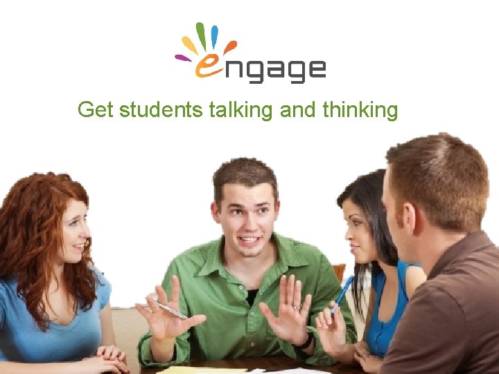 Get students talking and thinking For more, visit Engaging. Science. eu 