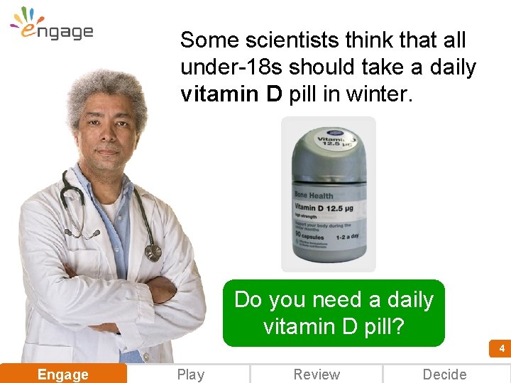 Some scientists think that all under-18 s should take a daily vitamin D pill