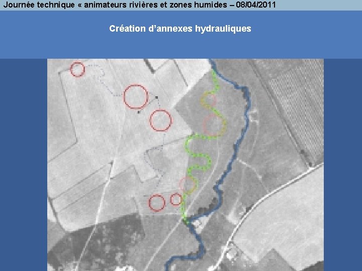 Journée technique « animateurs rivières et zones humides – 08/04/2011 Création d’annexes hydrauliques 