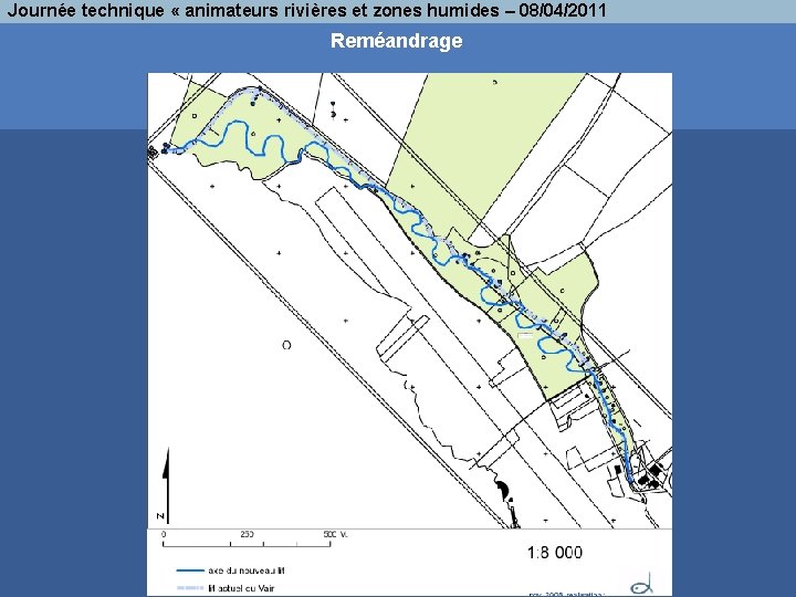 Journée technique « animateurs rivières et zones humides – 08/04/2011 Reméandrage 