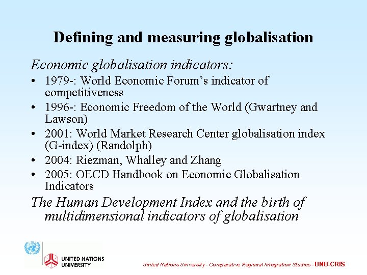 Defining and measuring globalisation Economic globalisation indicators: • 1979 -: World Economic Forum’s indicator
