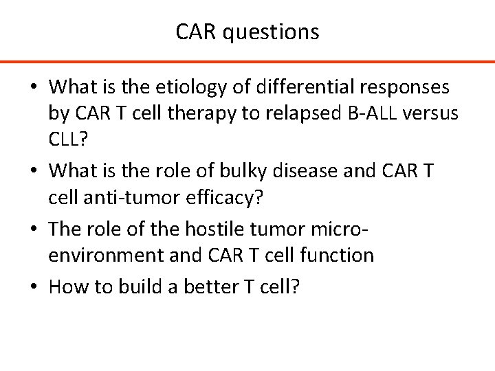 CAR questions • What is the etiology of differential responses by CAR T cell