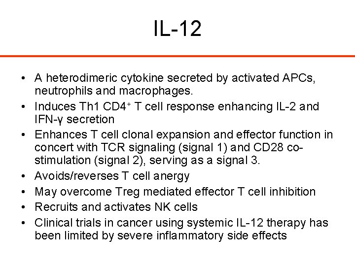 IL-12 • A heterodimeric cytokine secreted by activated APCs, neutrophils and macrophages. • Induces