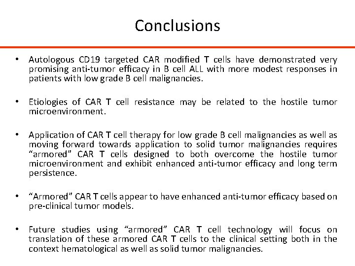 Conclusions • Autologous CD 19 targeted CAR modified T cells have demonstrated very promising