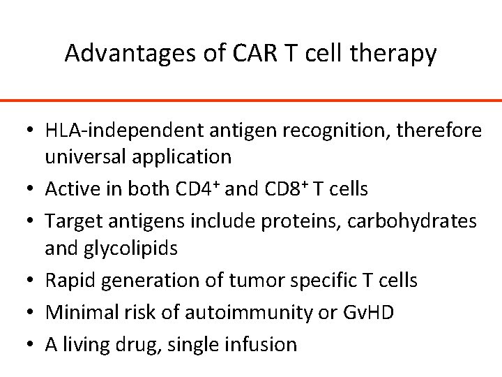 Advantages of CAR T cell therapy • HLA-independent antigen recognition, therefore universal application •