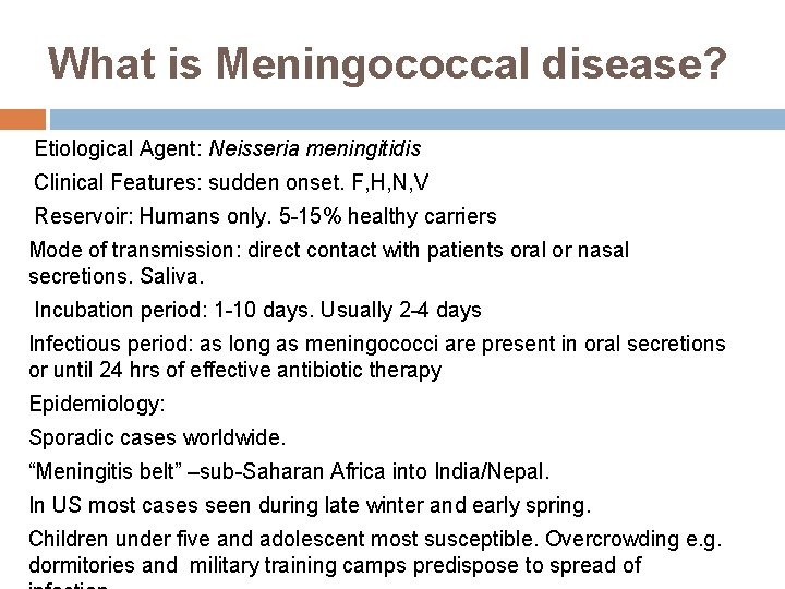 What is Meningococcal disease? Etiological Agent: Neisseria meningitidis Clinical Features: sudden onset. F, H, What is Meningococcal disease? Etiological Agent: Neisseria meningitidis Clinical Features: sudden onset. F, H,