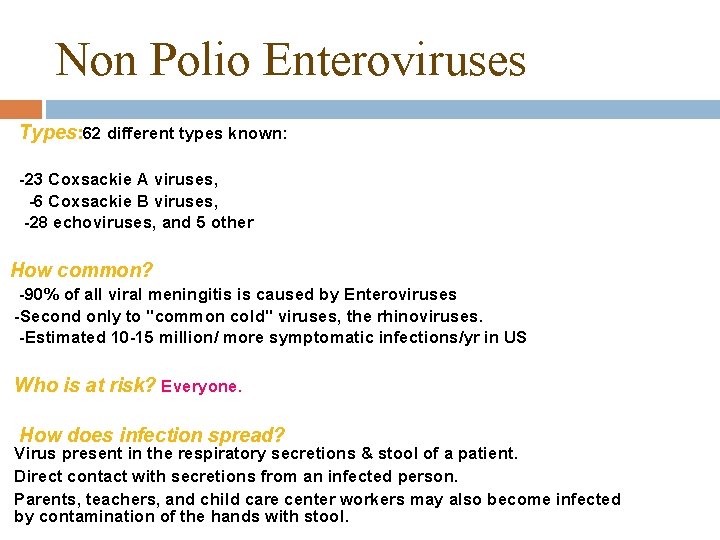 Non Polio Enteroviruses Types: 62 different types known: -23 Coxsackie A viruses, -6 Coxsackie Non Polio Enteroviruses Types: 62 different types known: -23 Coxsackie A viruses, -6 Coxsackie