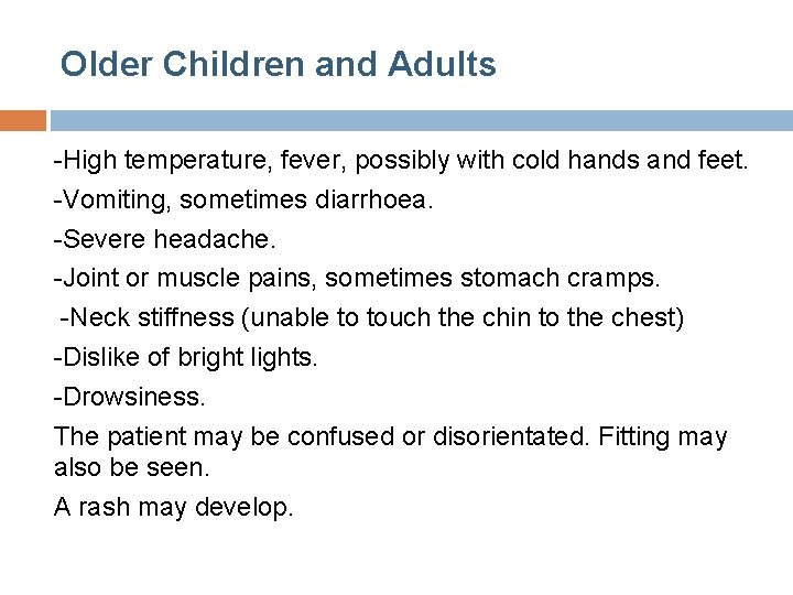 Older Children and Adults -High temperature, fever, possibly with cold hands and feet. -Vomiting, Older Children and Adults -High temperature, fever, possibly with cold hands and feet. -Vomiting,