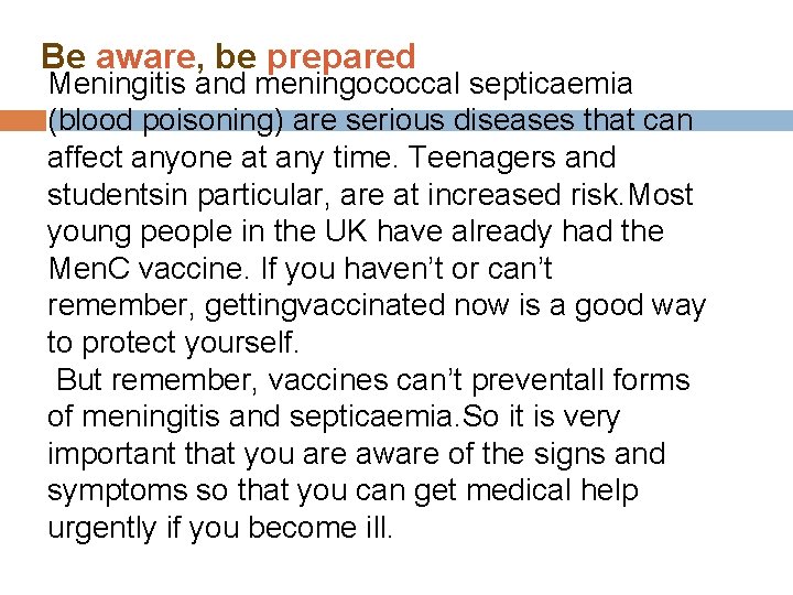 Be aware, be prepared Meningitis and meningococcal septicaemia (blood poisoning) are serious diseases that Be aware, be prepared Meningitis and meningococcal septicaemia (blood poisoning) are serious diseases that