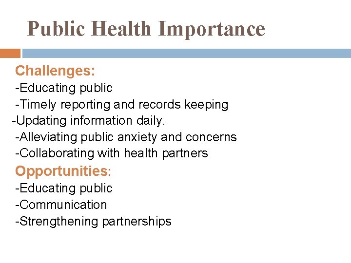 Public Health Importance Challenges: -Educating public -Timely reporting and records keeping -Updating information daily. Public Health Importance Challenges: -Educating public -Timely reporting and records keeping -Updating information daily.
