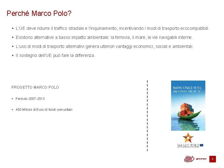 Perché Marco Polo? § L’UE deve ridurre il traffico stradale e l’inquinamento, incentivando i