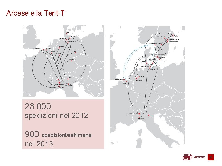 Arcese e la Tent-T 23. 000 spedizioni nel 2012 900 spedizioni/settimana nel 2013 8