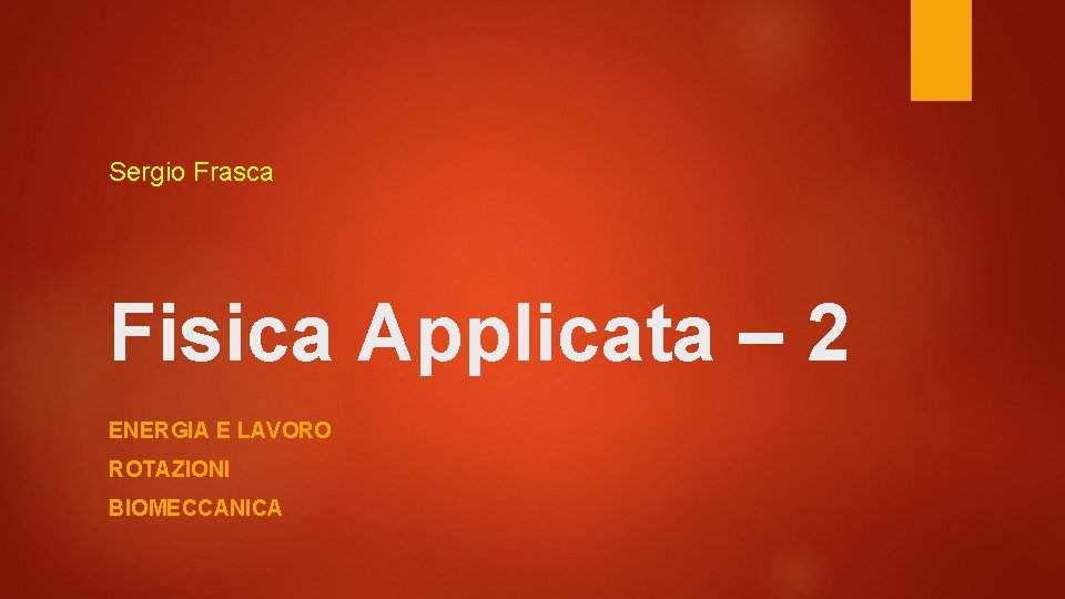 Sergio Frasca Fisica Applicata – 2 ENERGIA E LAVORO ROTAZIONI BIOMECCANICA 