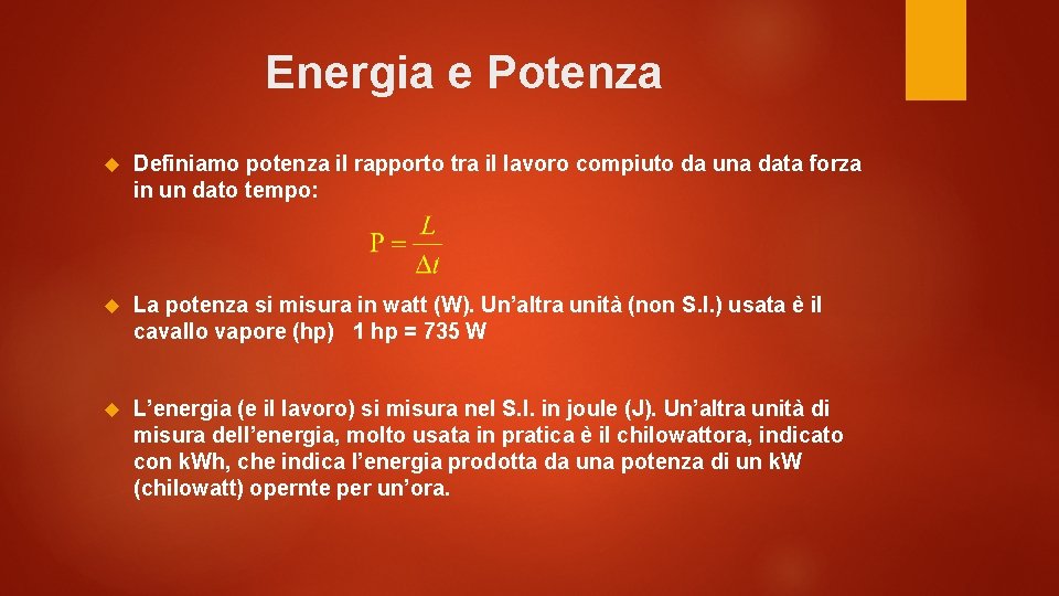 Energia e Potenza Definiamo potenza il rapporto tra il lavoro compiuto da una data