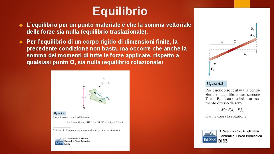 Equilibrio L’equilibrio per un punto materiale è che la somma vettoriale delle forze sia