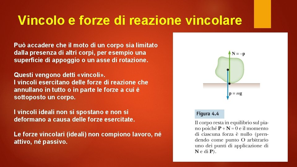 Vincolo e forze di reazione vincolare Può accadere che il moto di un corpo