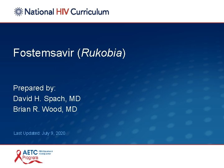 Fostemsavir (Rukobia) Prepared by: David H. Spach, MD Brian R. Wood, MD Last Updated: