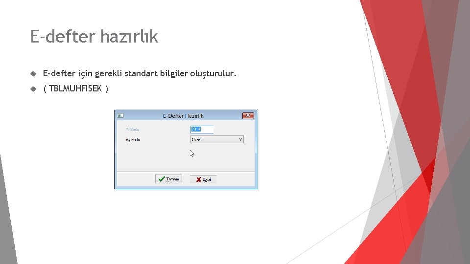 E-defter hazırlık E-defter için gerekli standart bilgiler oluşturulur. ( TBLMUHFISEK ) 